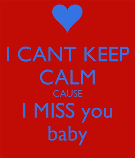 I Cant Keep Calm Cause I Miss You Baby Keep Calm And Carry On Image