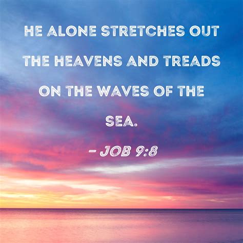 Job 98 He Alone Stretches Out The Heavens And Treads On The Waves Of