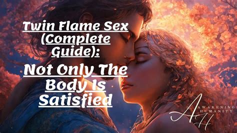 Twin Flame Plete Guide Not Only The Body Is Satisfied Youtube