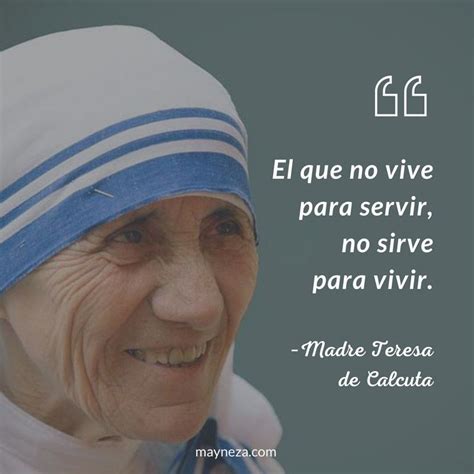Frases De Superacion Personal El Que No Vive Para Servir No Sirve Para Vivir Madre Teresa De