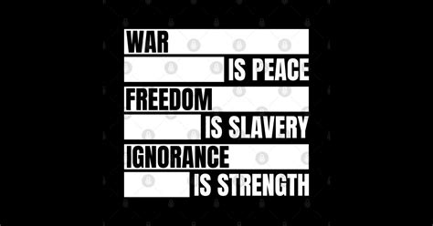 War Is Peace Freedom Is Slavery Ignorance Is Strength 1984 George
