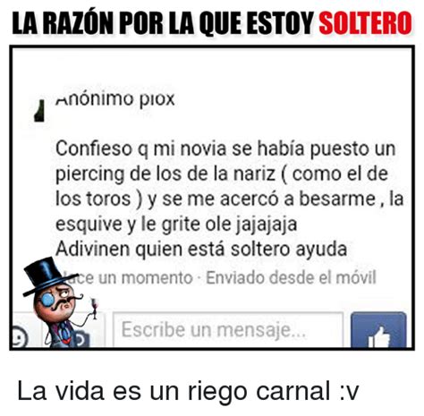 La Razon Por La Que Soltero Anonimo Plox Confieso Q Mi Novia Se Habia