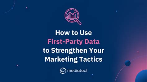 How To Use First Party Data To Strengthen Your Marketing Tactics