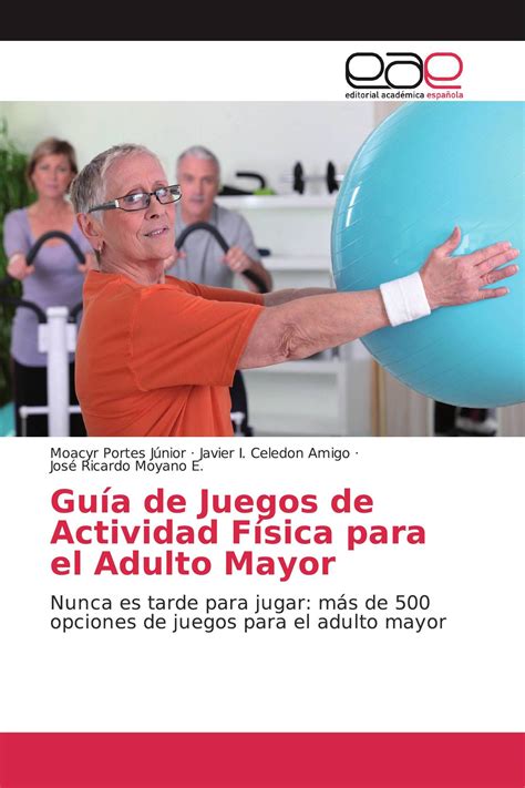 Juegos recreativos para el mejoramiento de la incorporación del adulto mayor. Guía de Juegos de Actividad Física para el Adulto Mayor ...