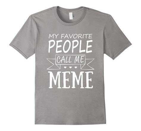 My Favorite People Call Me Meme T Shirt Cl Colamaga