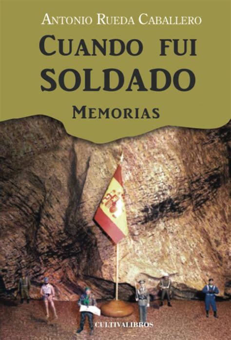 Cuando Fui Soldado Memorias Spanish Edition Rueda Caballero Antonio 9788415826965 Amazon