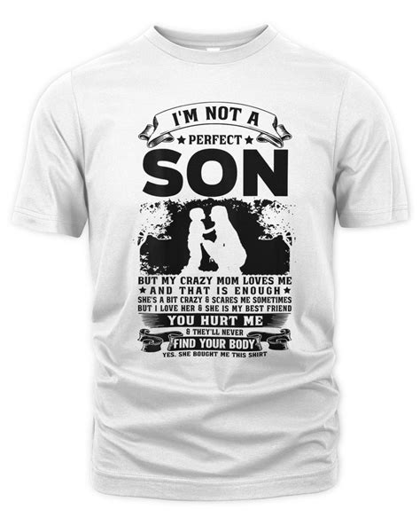 Mother Im Not A Perfect Son But My Crazy Mom Loves Me 71 Cowell Store
