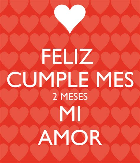 Y los dos lo hacemos con toda nuestra ilusión de seguir aprendiendo, de seguir conociéndonos de conversar sin parar, de. Feliz 2 meses amor - Imagui