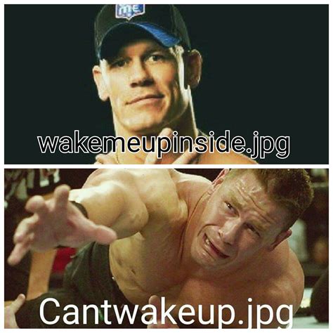 John Cena Wake Me Up Inside Cant Wake Up Know Your Meme