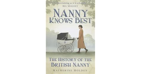 Nanny Knows Best The History Of The British Nanny By Katherine Holden