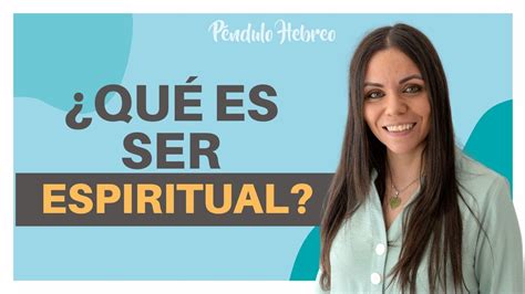 ¿qué Es Ser Espiritual ¿qué Significa Ser Espiritual 🔵 Péndulo