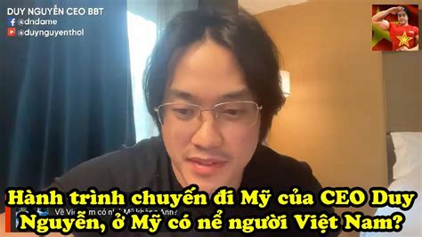 Hành Trình Chuyến đi Mỹ Của Ceo Duy Nguyễn ở Mỹ Có Nể Người Việt Nam Youtube