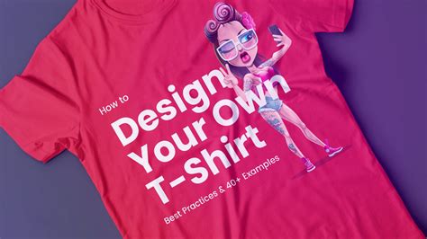 How To Design Your Own T Shirt Best Practices And 40 Examples Have