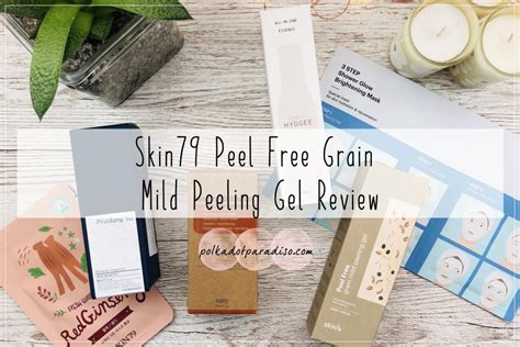Skin79 Peel Free Grain Mild Peeling Gel Review Polkadotparadiso