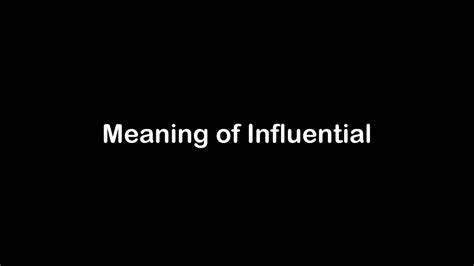 What Is The Meaning Of Influential Influential Meaning With Example