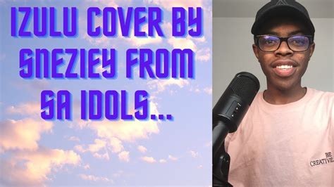 Izulu By Sneziey From Sa Idols Cover Youtube