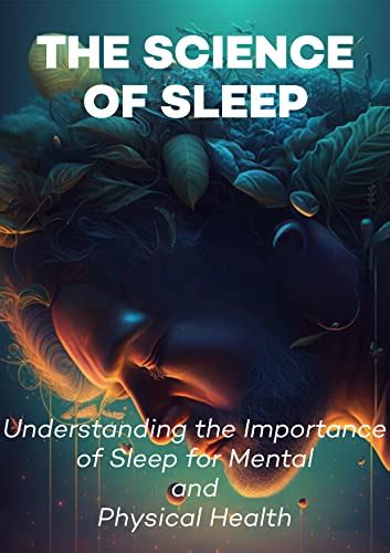 The Science Of Sleep Understanding The Importance Of Sleep For Mental