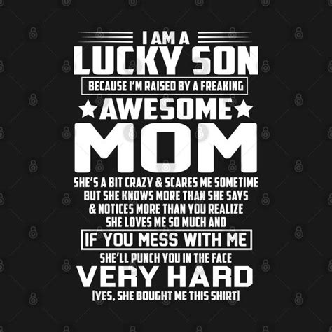 I Am A Lucky Son Because I M Raised By A Freaking Awesome Mom By Azmirhossain Best Gifts For