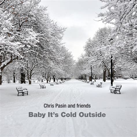 Baby Its Cold Outside Chris Pasin