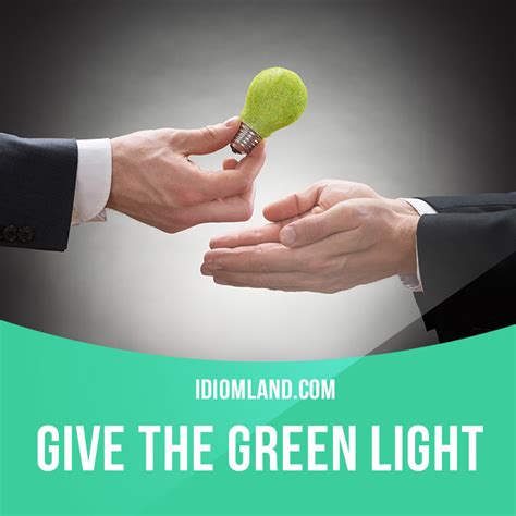 idiom land — “give the green light” means “to give permission