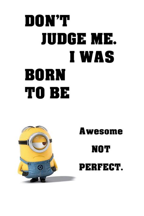 Our collection of witty funny pictures of funny saying which are short words, easy to remember but still hilarious phrases. Minion Quotes I Was Born To Be Awesome Funny Motivational ...