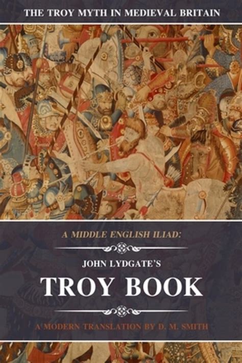 Troy Myth In Medieval Britain A Middle English Iliad John Lydgate