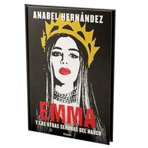 Emma Y Las Otras Se Oras Del Narco Hernandez Anabel Amazon Com Mx