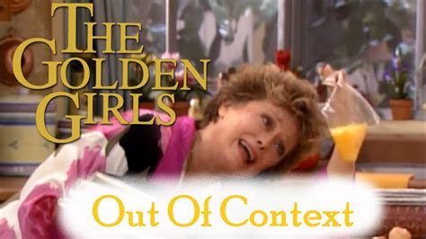 The Golden Girls Out Of Context Youtube