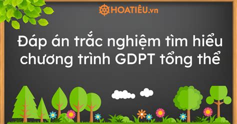 Đáp án trắc nghiệm tìm hiểu chương trình GDPT tổng thể