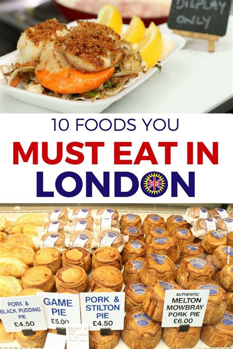 10 Foods You Must Eat In London London Food Visit London London