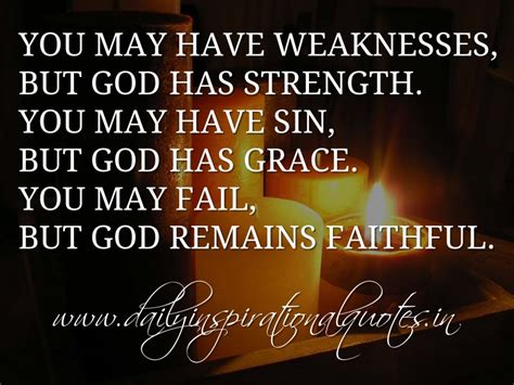 You May Have Weaknesses But God Has Strength You May Have Sin But