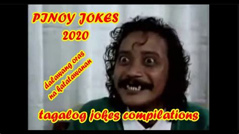 Pinoy Jokes 2020 - Tagalog Jokes Compilations - Best ... At bilang buwan ng wika ngayon at mahigit isang taon na ata akong single at sawi (joke lang, masaya ako ngayon, pramis), tara na't mag.