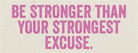 Be Stronger Than Your Strongest Excuse Fitness