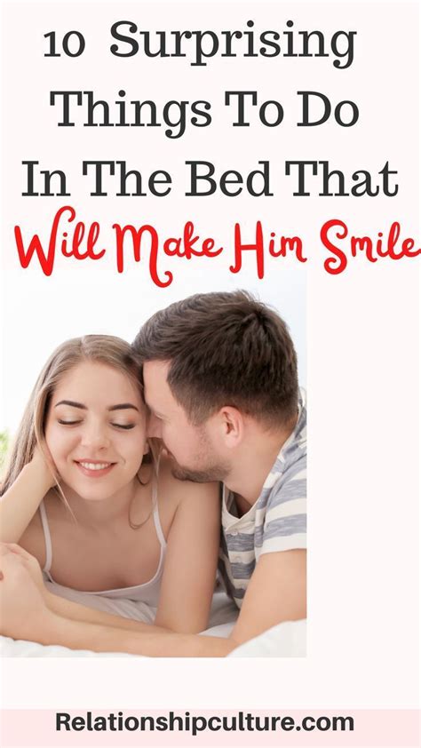 10 Surprising Things To Do In The Bed That Will Make Him Smile In 2023 Relationship Make Him