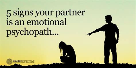 5 Signs Your Partner Is An Emotional Psychopath Higher Perspective