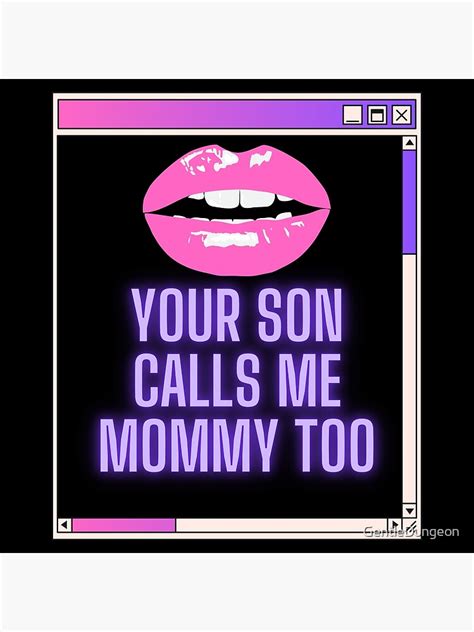 your son calls me mommy too poster for sale by gentledungeon redbubble