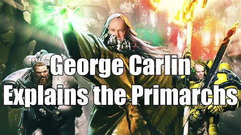 George Carlin Explains Every Primarch Warhammer 40k Meme Youtube