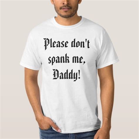 Please Dont Spank Me Daddy T Shirt