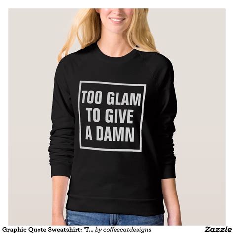 We're sharing our favorite graphic sweartshirts, funny sweatshirts, quote sweatshirts, tumblr sweatshirts and geeky. Graphic Quote Sweatshirt: 'Too Glam To Give A…' Sweatshirt | Sweatshirts, Sweatshirts hoodie ...