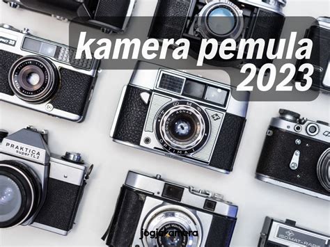 sewa kamera jogja istimewa jogjakamera kamera cocok untuk pemula di 2023