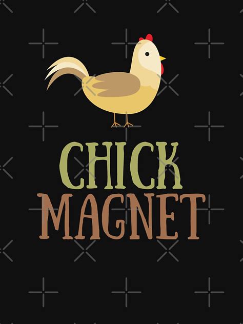 Chick Magnet T Shirt By Ninjadesigninc Redbubble