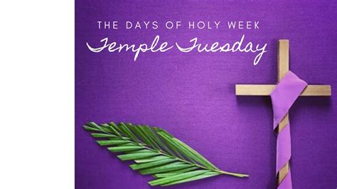 The Days Of Holy Week Temple Tuesday Youtube