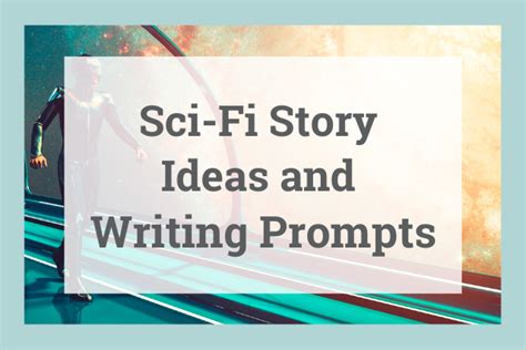 Sci Fi Story Ideas And Writing Prompts 2022
