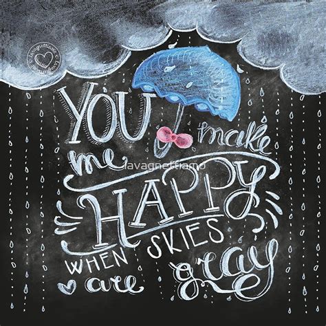 You Make Me Happy When Skies Are Gray Chalkboard Art By Lavagnettiamo