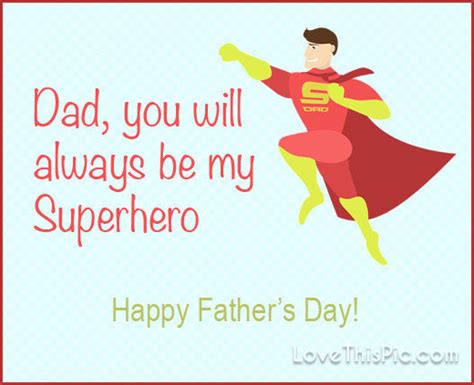 You Will Always Be My Superhero Happy Fathers Day Pictures Photos And
