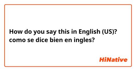 How Do You Say Como Se Dice Bien En Ingles In English Us Hinative