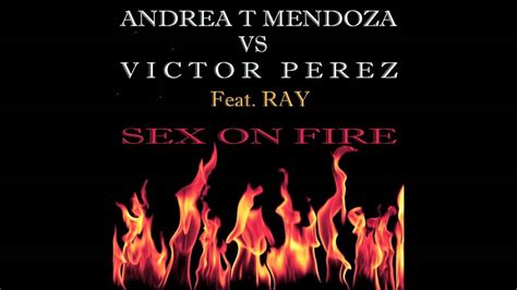 Andrea T Mendoza Vs Victor Perez Feat Ray Sex On Fire Andrea T Mendoza Vs Alex Avenue Mix Tease