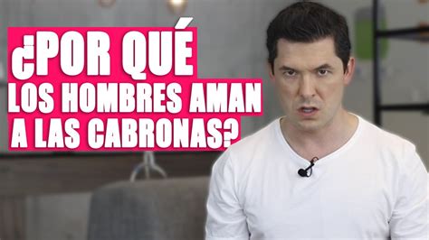 RAZONES DE POR QUÉ LOS HOMBRES AMAN A LAS CABRONAS JORGE LOZANO H YouTube