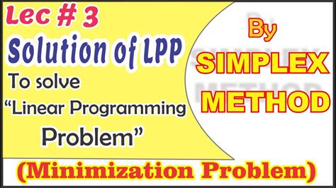Lecture 3 Minimization Problem Of Simplex Method In Lpp Methods