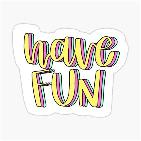 Have Fun Sticker By Elleallen12 Redbubble